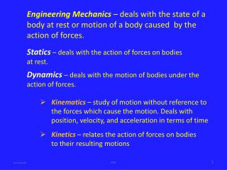 Statics – deals with the action of forces on bodies at rest.