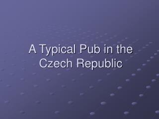 A Typical Pub in the Czech Republic