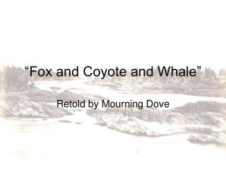 “Fox and Coyote and Whale”