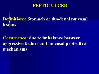 PEPTIC ULCER Definitions: Stomach or duodenal mucosal lesions