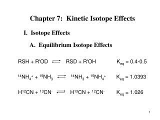 Chapter 7: Kinetic Isotope Effects I. Isotope Effects A. Equilibrium Isotope Effects