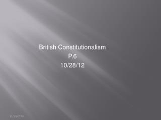 British Constitutionalism P.6 10/28/12