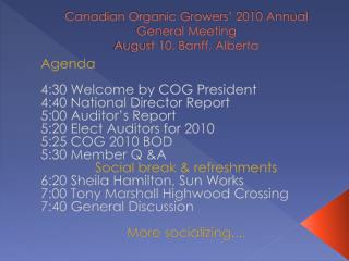 Canadian Organic Growers’ 2010 Annual General Meeting August 10, Banff, Alberta
