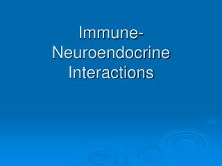 Immune- Neuroendocrine Interactions