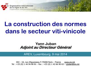 La construction des normes dans le secteur viti-vinicole Yann Juban Adjoint au Directeur Général