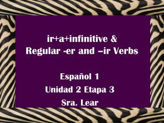 ir+a+infinitive &amp; Regular -er and –ir Verbs