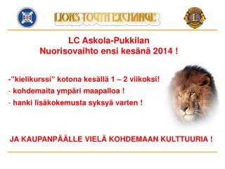 LC Askola-Pukkilan Nuorisovaihto ensi kesänä 2014 !