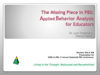 The Missing Piece in PBS: A pplied B ehavior A nalysis for Educators