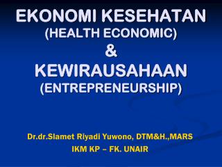 EKONOMI KESEHATAN (HEALTH ECONOMIC) &amp; KEWIRAUSAHAAN (ENTREPRENEURSHIP)