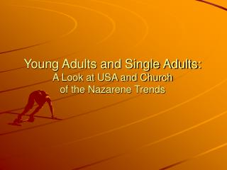 Young Adults and Single Adults: A Look at USA and Church of the Nazarene Trends