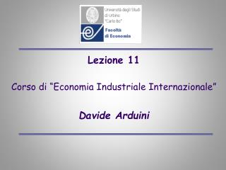 Lezione 11 Corso di “Economia Industriale Internazionale” Davide Arduini