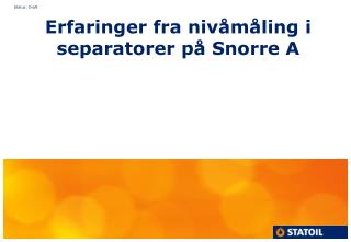 Erfaringer fra nivåmåling i separatorer på Snorre A