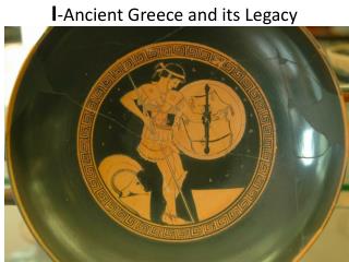 I -Ancient Greece and its Legacy