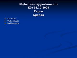 Motocross lajiparlamentti Klo 24.10.2009 Espoo Agenda
