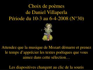 Choix de poèmes de Daniel Villaperla Période du 10-3 au 6-4-2008 (N°30)