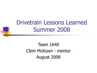 Drivetrain Lessons Learned Summer 2008
