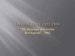 Thomas Kuhn 1922-1994