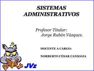 SISTEMAS ADMINISTRATIVOS Profesor Titular: Jorge Rubén Vázquez.