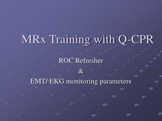MRx Training with Q-CPR