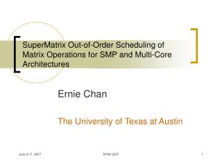 SuperMatrix Out-of-Order Scheduling of Matrix Operations for SMP and Multi-Core Architectures