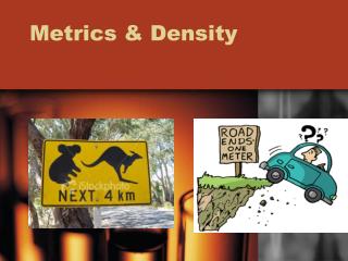 Metrics &amp; Density
