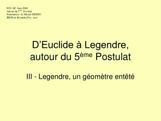 D’Euclide à Legendre, autour du 5 ème Postulat