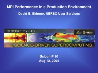 MPI Performance in a Production Environment David E. Skinner, NERSC User Services ScicomP 10