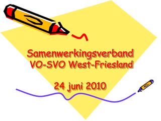 Samenwerkingsverband VO-SVO West-Friesland 24 juni 2010