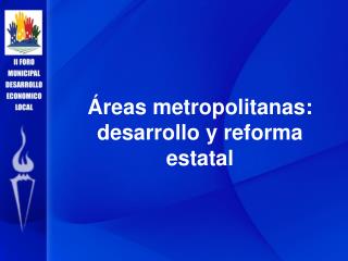 Áreas metropolitanas: desarrollo y reforma estatal