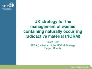Laura Kerr SEPA (on behalf of the NORM Strategy Project Board)