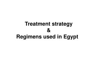 Treatment strategy &amp; Regimens used in Egypt