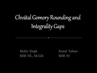 Chvátal Gomory Rounding and Integrality Gaps