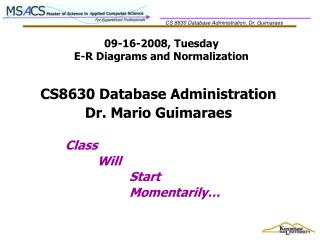 09-16-2008, Tuesday E-R Diagrams and Normalization