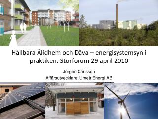 Hållbara Ålidhem och Dåva – energisystemsyn i praktiken. Storforum 29 april 2010