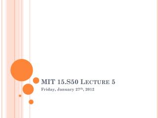 MIT 15.S50 Lecture 5