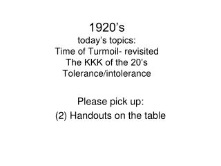 1920’s today’s topics: Time of Turmoil- revisited The KKK of the 20’s Tolerance/intolerance