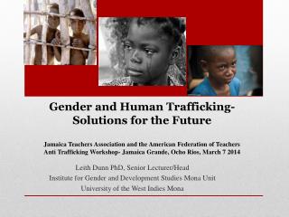 Leith Dunn PhD, Senior Lecturer/Head Institute for Gender and Development Studies Mona Unit