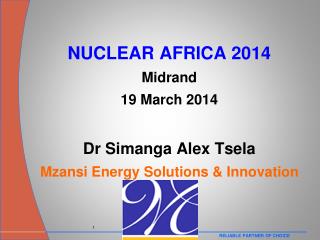 NUCLEAR AFRICA 2014 Midrand 19 March 2014 Dr Simanga Alex Tsela