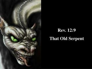 Rev. 12:9 That Old Serpent
