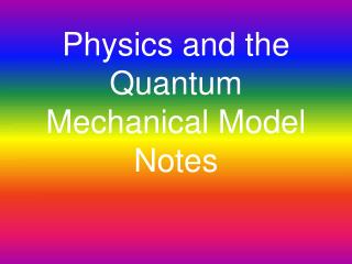Physics and the Quantum Mechanical Model Notes