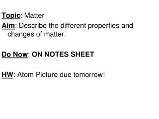 Topic : Matter Aim : Describe the different properties and changes of matter.