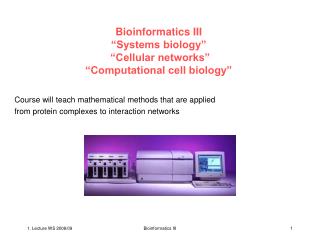 Bioinformatics III “Systems biology” “Cellular networks” “Computational cell biology”