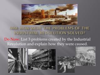 Aim: How were the problems of the Industrial Revolution solved?