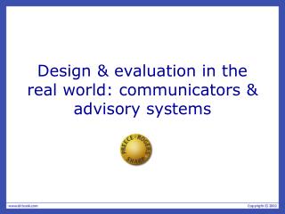 Design &amp; evaluation in the real world: communicators &amp; advisory systems