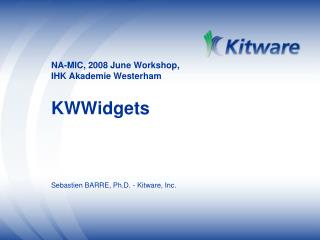 NA-MIC, 2008 June Workshop, IHK Akademie Westerham KWWidgets