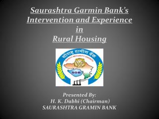 Presented By: H. K. Dabhi (Chairman) SAURASHTRA GRAMIN BANK