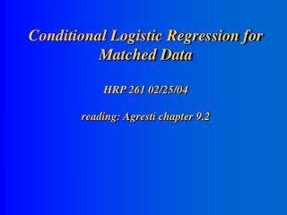 Conditional Logistic Regression for Matched Data HRP 261 02/25/04 reading: Agresti chapter 9.2
