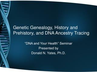 Genetic Genealogy, History and Prehistory, and DNA Ancestry Tracing