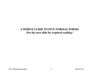 A SIMPLE GUIDE TO FIVE NORMAL FORMS (See the next slide for required reading)