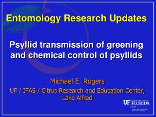 Entomology Research Updates Psyllid transmission of greening and chemical control of psyllids